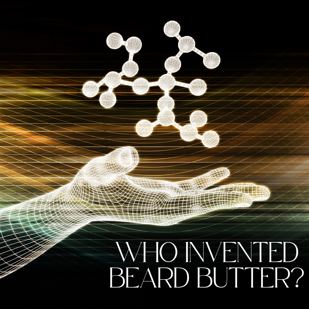 The History and Origin of Beard Butter: Who Invented Beard Butter?