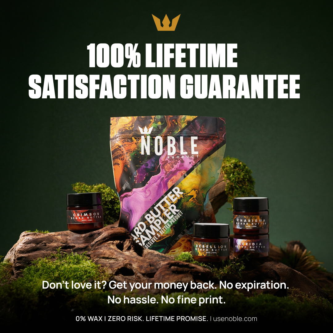 Noble Beard Butter Sampler — 100% Lifetime Satisfaction Guarantee. Don't love it? Get your money back. No expiration, no hassle, no fine print. Wax free. Zero risk. Lifetime promise. usenoble.com