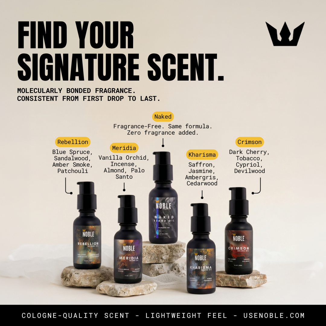 Find your signature Noble beard scent. Molecularly bonded fragrance, consistent from first drop to last. Rebellion — Blue Spruce, Sandalwood, Amber Smoke, Patchouli. Meridia — Vanilla Orchid, Incense, Almond, Palo Santo. Naked — Fragrance-free, same formula, zero fragrance added. Kharisma — Saffron, Jasmine, Ambergris, Cedarwood. Crimson — Dark Cherry, Tobacco, Cypriol, Devilwood. Noble Beard Oil and Beard Butter available at usenoble.com