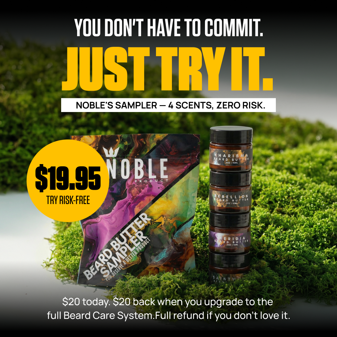 Noble Beard Butter Sampler — 4 scents, zero risk. Try all four signature beard butter scents for $19.95. Includes a $20 credit toward the full Noble Beard Care System. Full money-back guarantee. Try risk-free.