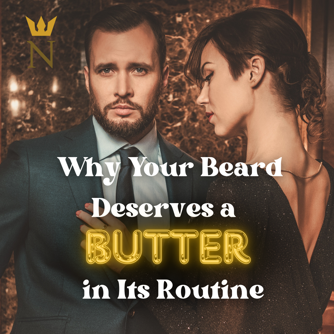 Why Your Beard Deserves a Butter in Its Routine